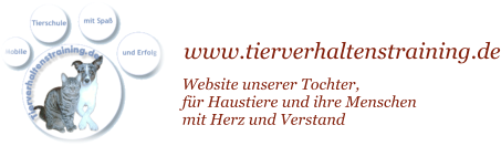 www.tierverhaltenstraining.de Website unserer Tochter, fr Haustiere und ihre Menschen mit Herz und Verstand